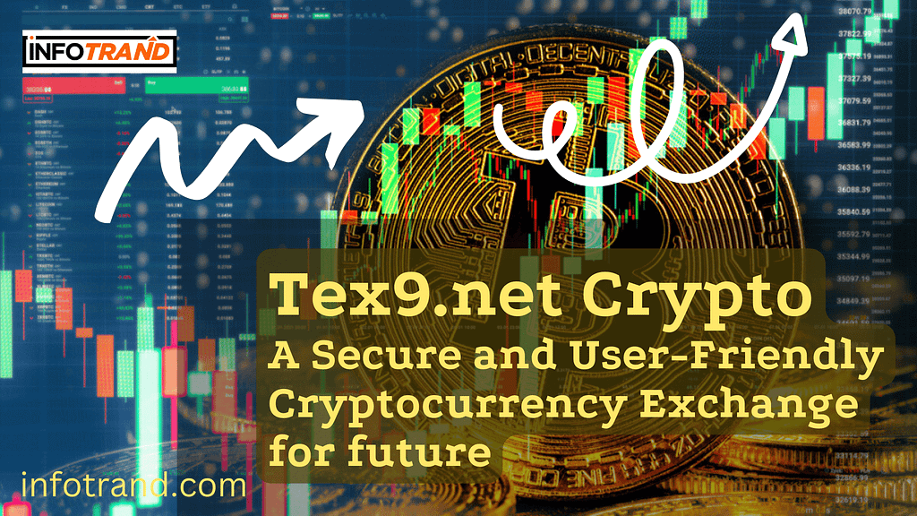 Tex9.net Crypto: A Secure and User-Friendly Cryptocurrency Exchange for future